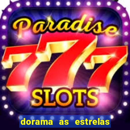 dorama as estrelas nao sao tao brilhantes quanto voce